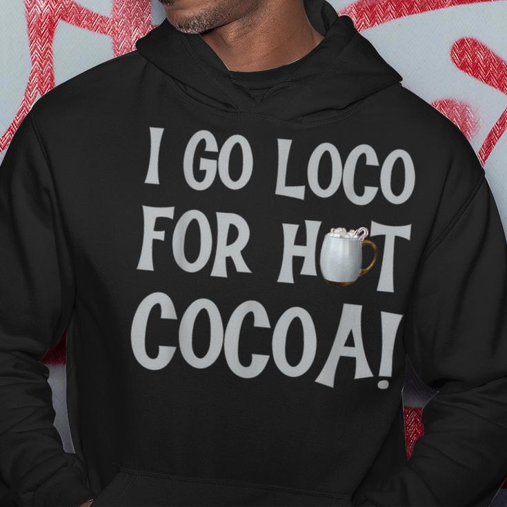 I Go Loco For Hot Cocoa Drinker Chocolate Quote Phrase Hoodie Unique Gifts