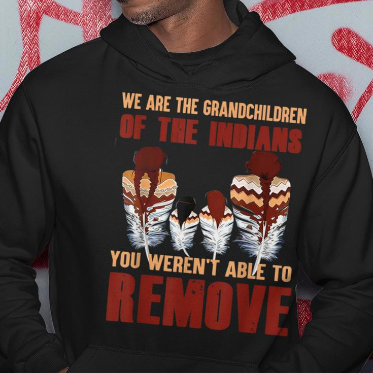 We Are The Grandchildren Of Native You Werent Able To Remove Hoodie Unique Gifts