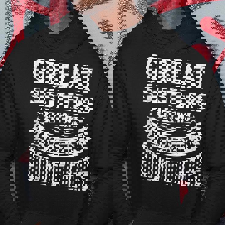 Great Sisters Become Amazing Godmothers Hoodie Unique Gifts