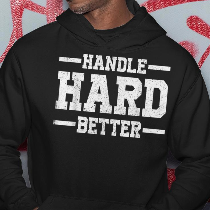 Handle Hard Better Hoodie Unique Gifts