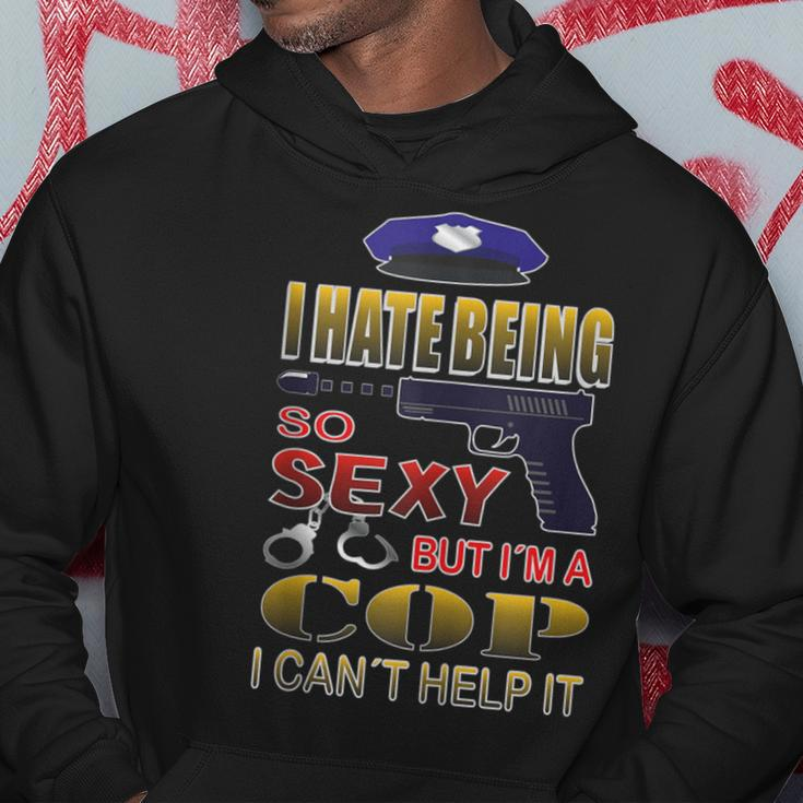 I Hate Being So Sexy But I´M A Cop I Can´T Help It Hoodie Unique Gifts