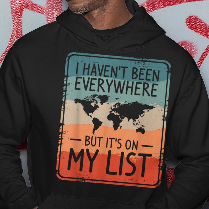I Haven't Been Everywhere But It's On My List World Travel Hoodie Funny Gifts