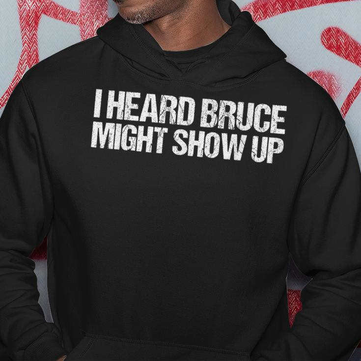 I Heard Bruce Might Show Up As A Saying Hoodie Funny Gifts