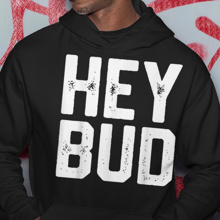 Hey Bud Friendly Humor Gag Joke Dad Novelty Hoodie Unique Gifts