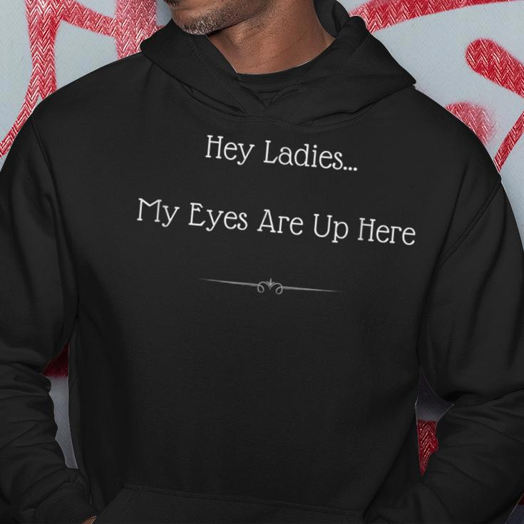 Hey LadiesMy Eyes Are Up Here Dating For Men Hoodie Unique Gifts