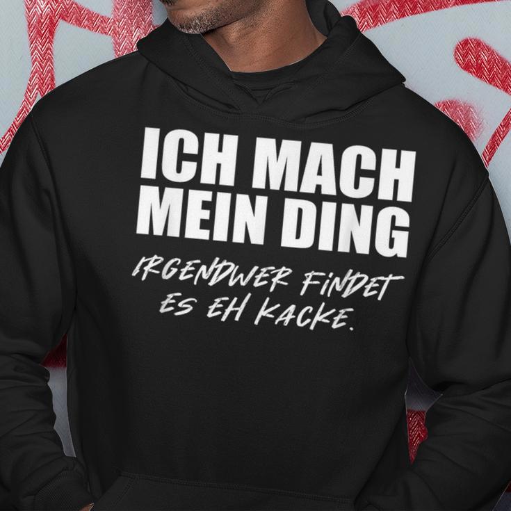 Ich Mach Mein Ding Meinwer Findes Es Eh Kacke Ich Mach S Kapuzenpullover Lustige Geschenke