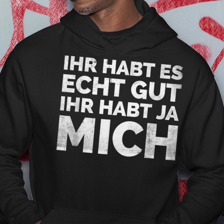 Ihr Habt Es Echt Gut Ihr Habt Ja Mich S Hoodie Lustige Geschenke