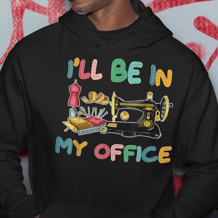 I'll Be In My Office Sewing Quilting Lovers Quilting Idea Hoodie Unique Gifts