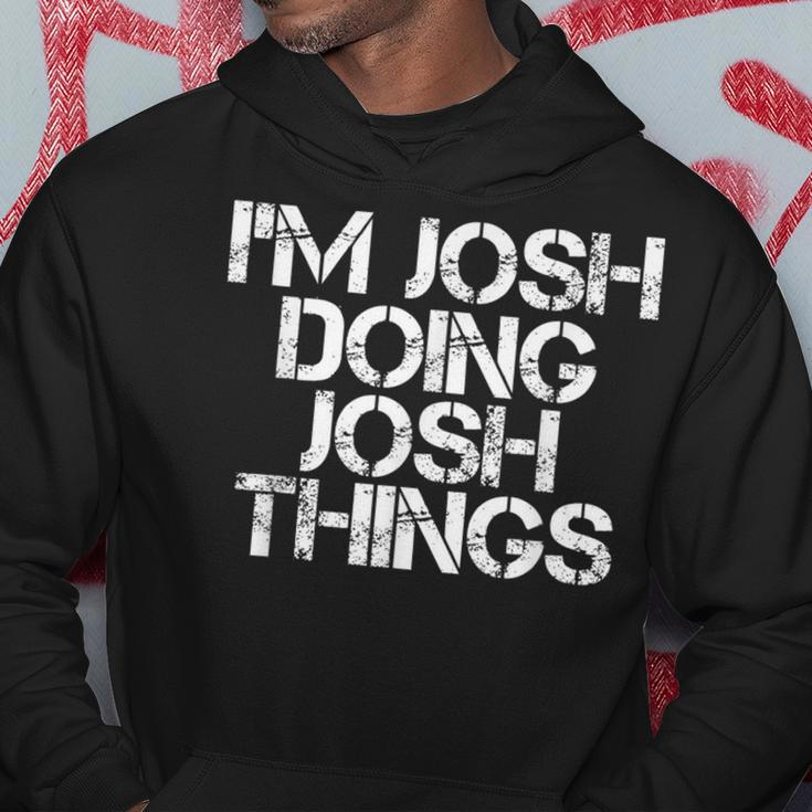 I'm Josh Doing Josh Things Birthday Name Idea Hoodie Funny Gifts