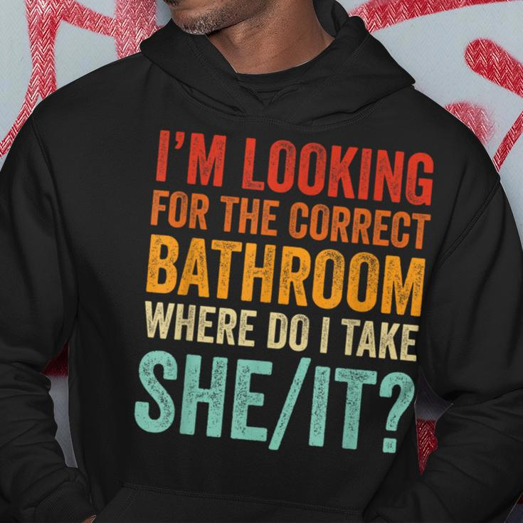I’M Looking For The Correct Bathroom Where Do I Take She It Hoodie Funny Gifts