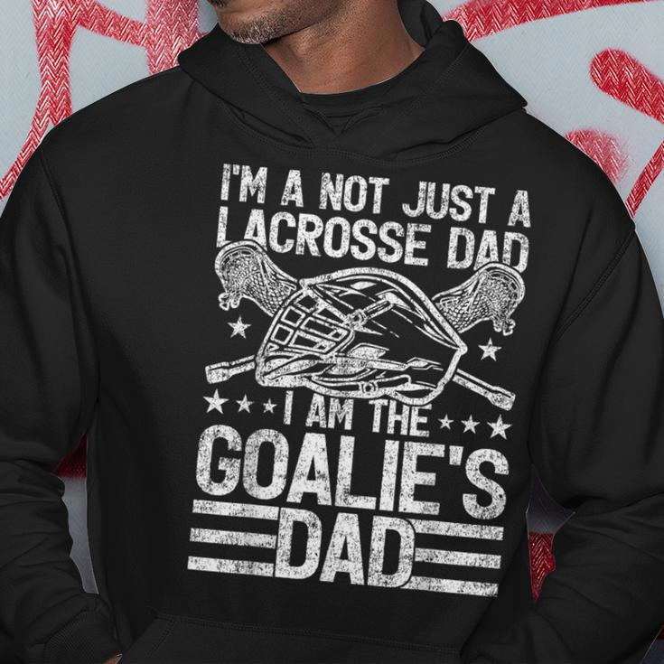 I'm Not Just A Lacrosse Dad I Am The Goalie Dad Father's Day Hoodie Unique Gifts