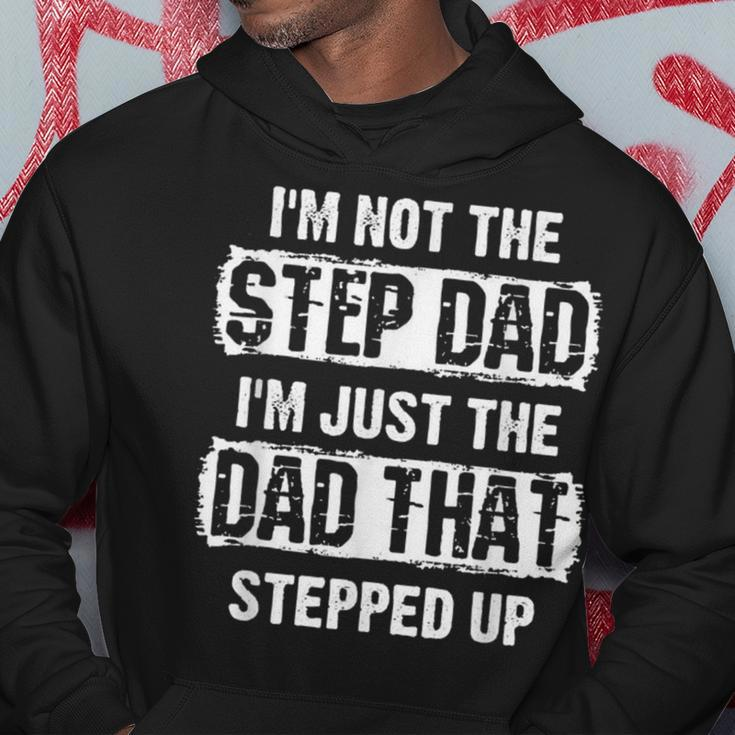 I'm Not The Step That I Am Just The Dad Stepped Up Hoodie Unique Gifts