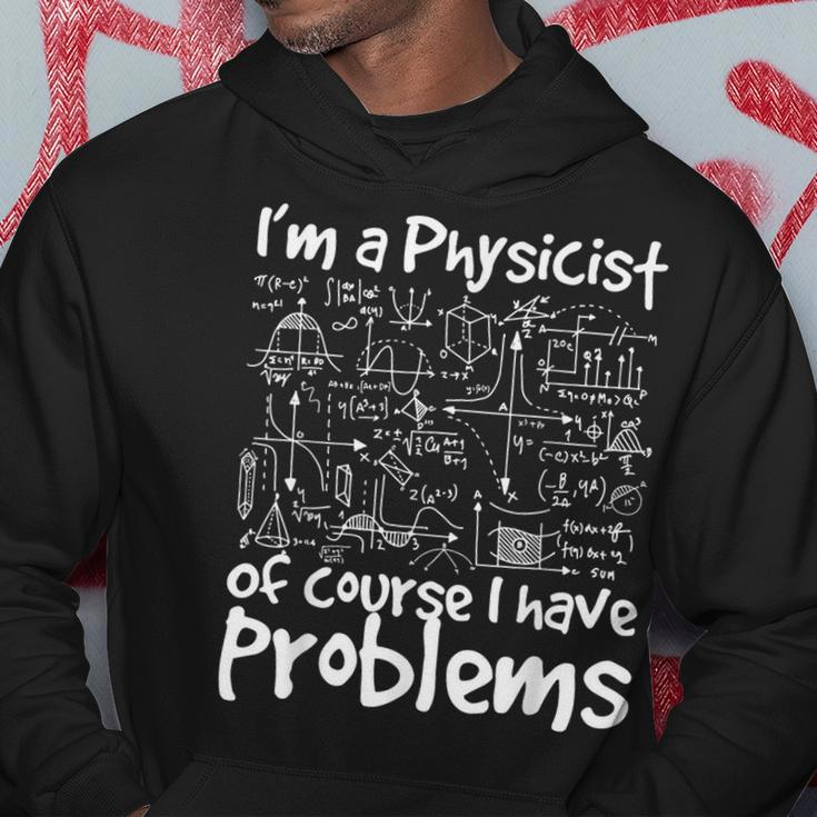 I'm A Physicist Of Course I Have Problems Physics Science Hoodie Unique Gifts