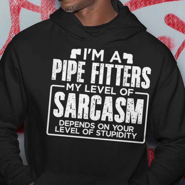 I'm A Pipe Fitter My Level Of Sarcasm Depends Your Level Of Stupidity Hoodie Unique Gifts
