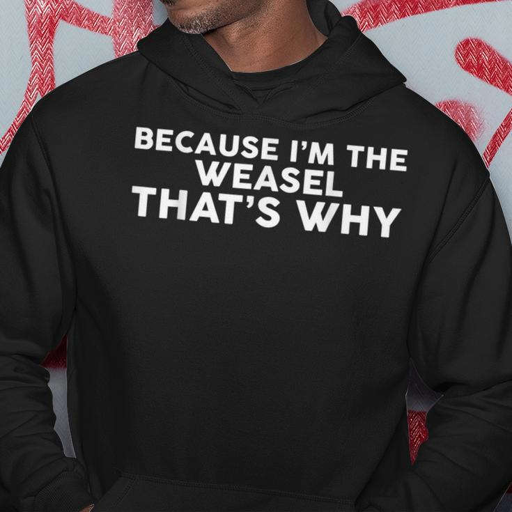 Because I'm The Weasel That's Why Weasels Hoodie Unique Gifts