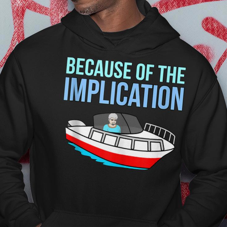 Because Of Implication Boat Boating Cruise Lover Graphic Hoodie Unique Gifts