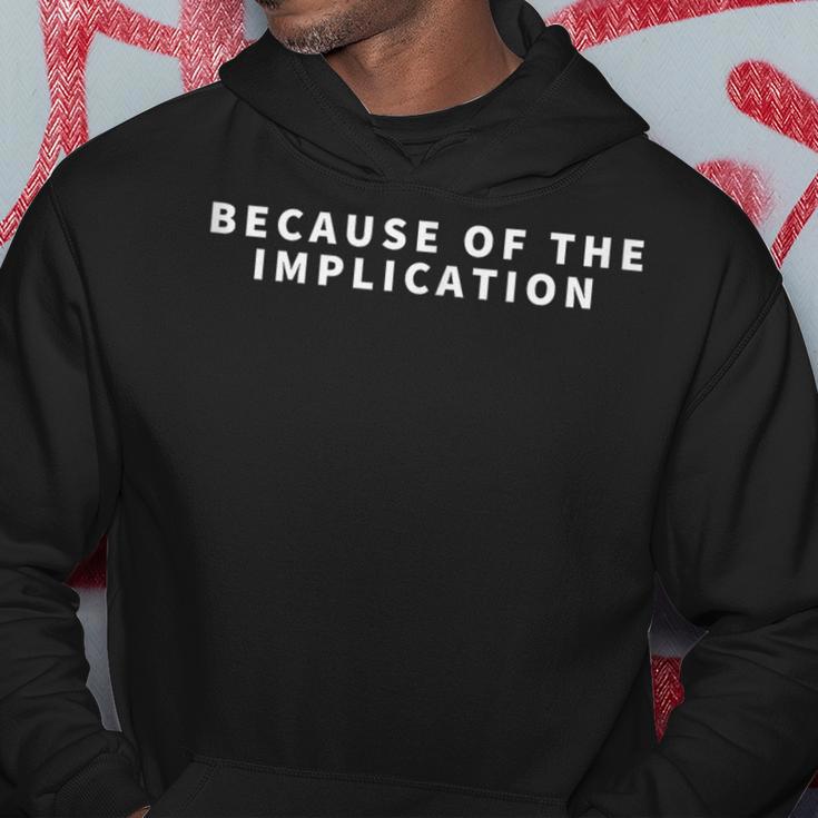 Because Of The Implication Hoodie Unique Gifts