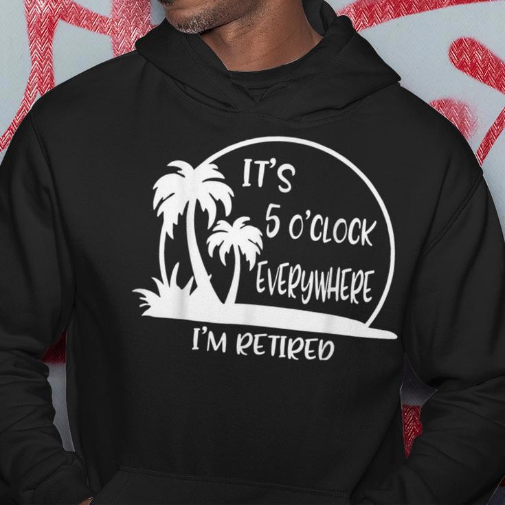 It's 5 O'clock Everywhere I'm Retired Summer Vacation Hoodie Unique Gifts