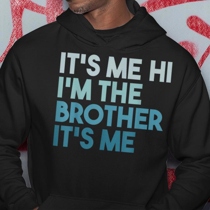 Its Me Hi Im The Brother Its Me Daddy Dad Brother Hoodie Unique Gifts