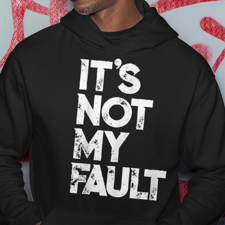 It's Not My Fault Humorous Joke Quote Hoodie Unique Gifts