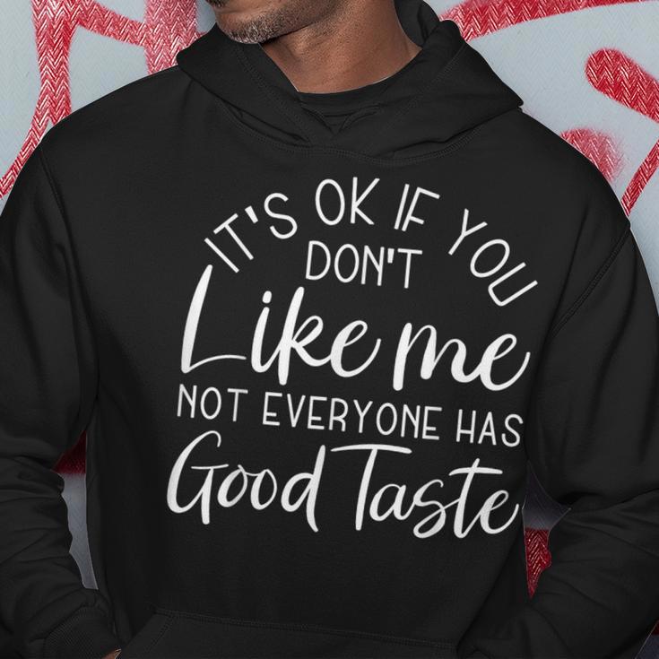 It's Ok If You Don't Like Me Not Everyone Has Good Taste Hoodie Unique Gifts