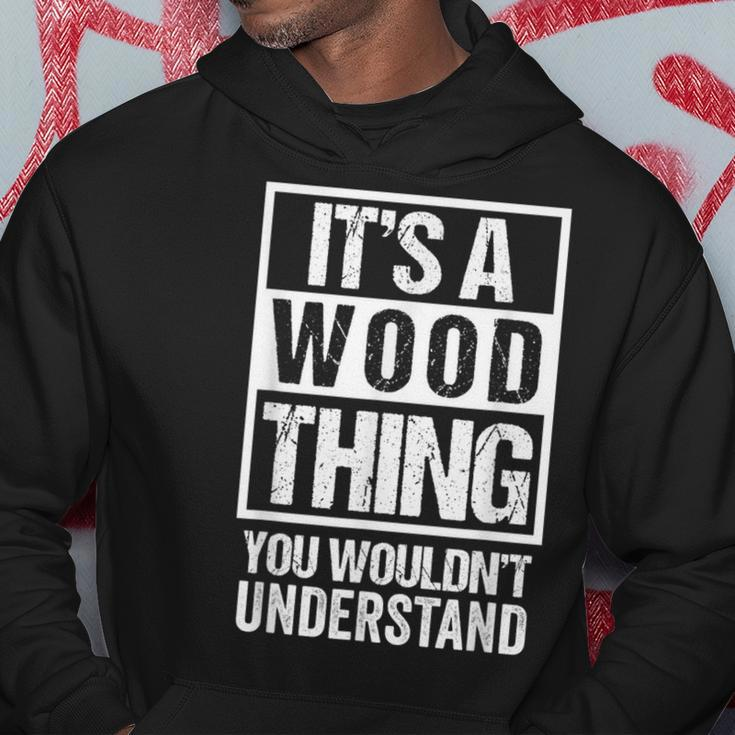It's A Wood Thing You Wouldn't Understand Family Name Hoodie Funny Gifts