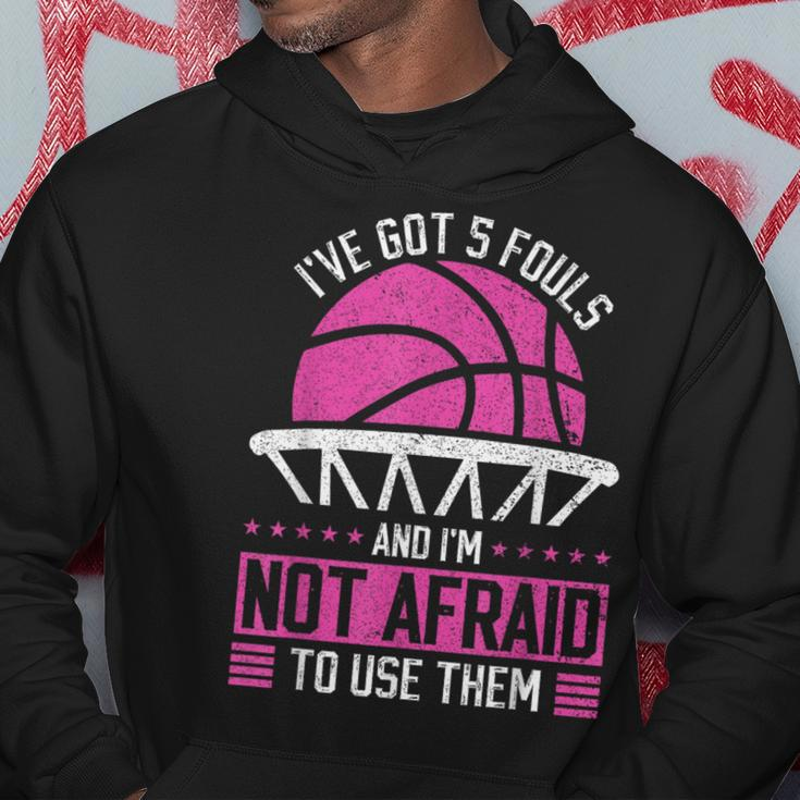I've Got 5 Fouls And I'm Not Afraid To Use Them Basketball Hoodie Unique Gifts
