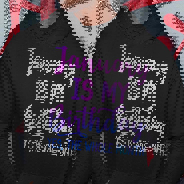 January Is My Birthday The Whole Month January Hoodie Unique Gifts
