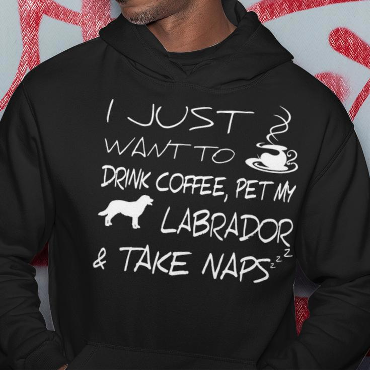 I Just Want To Drink Coffee Pet My Labrador And Take Naps Hoodie Unique Gifts