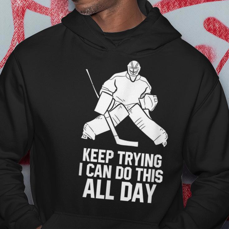 Keep Trying I Can Do This All Day Goalkeeper Hockey Goalie Hoodie Unique Gifts