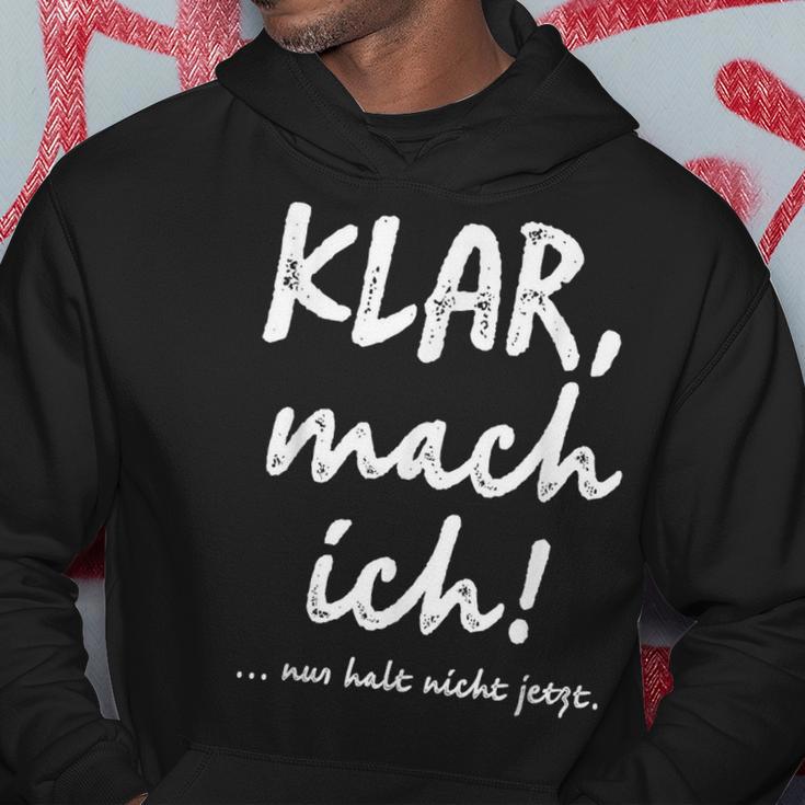 Klar Mach Ich Nur Halt Nicht Jetzt Kannt Hoodie Lustige Geschenke