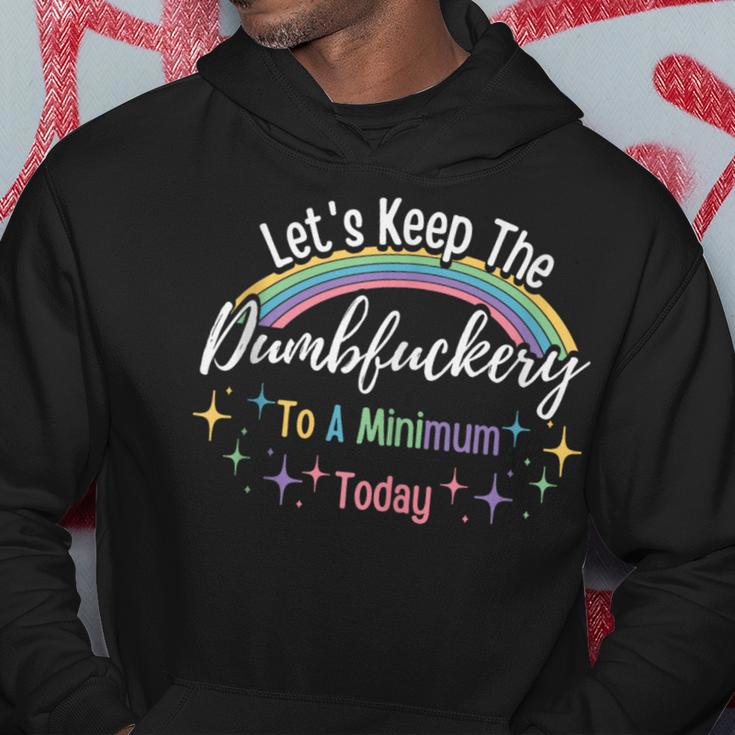 Let's Keep The Dumbfuckery To A Minimum Today Trendy Saying Hoodie Unique Gifts