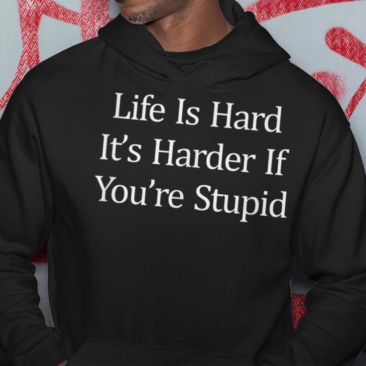 Life Is Hard It's Harder If You're Stupid Hoodie Unique Gifts
