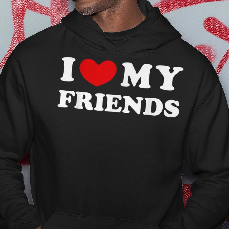 I Love My Friends I Heart My Friends Hoodie Unique Gifts