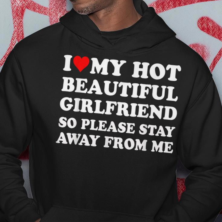 I Love My Hot Beautiful Girlfriend So Please Stay Away From Hoodie Funny Gifts