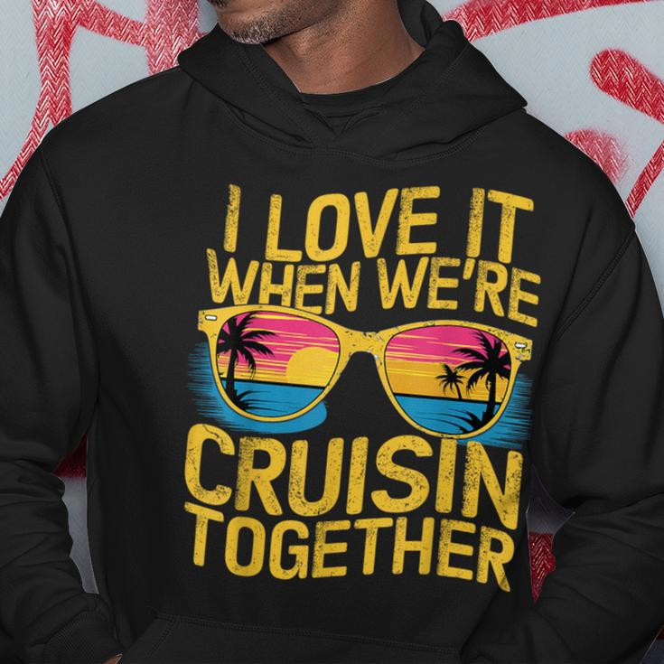 I Love It When We Re Cruising Together Cruise Ship Hoodie Funny Gifts