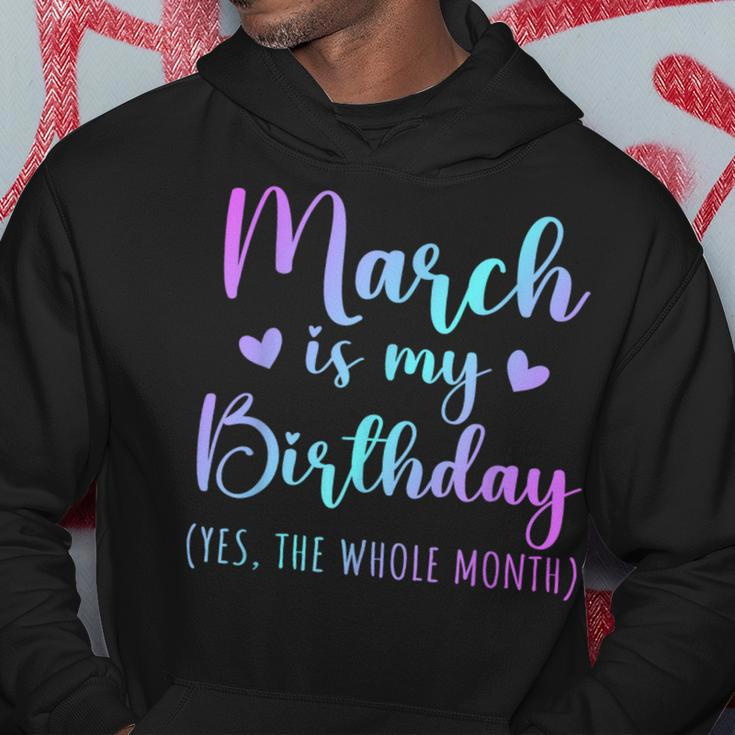 March Is My Birthday Yes The Whole Month March 2024 Hoodie Personalized Gifts