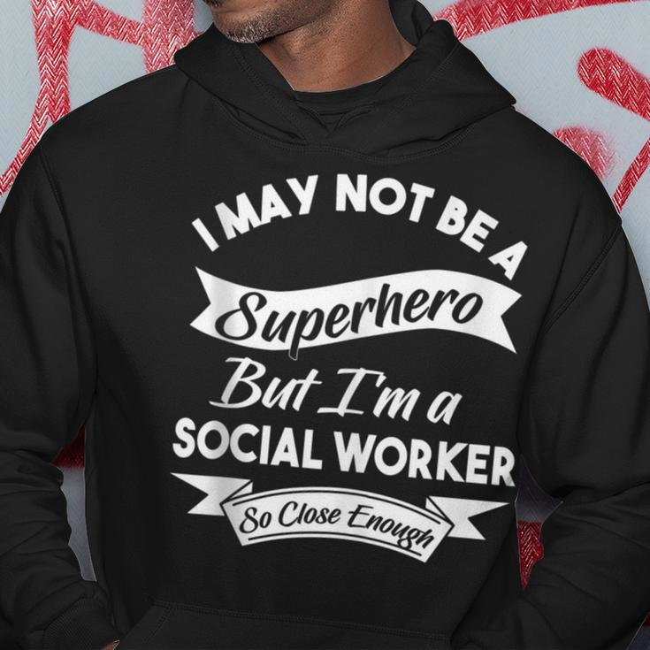 I May Not Be A Superhero Buy I'm A Social Worker Hoodie Unique Gifts