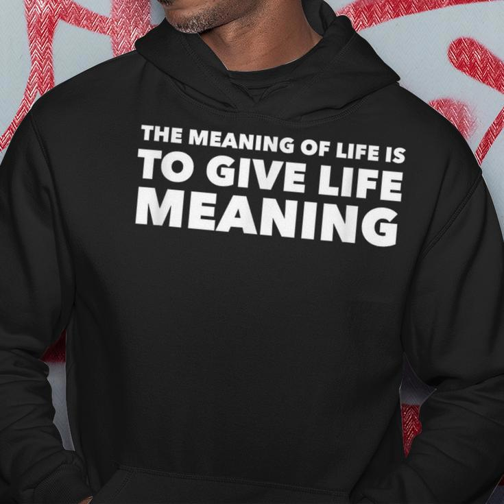 The Meaning Of Life Is To Give Life Meaning Hoodie Unique Gifts