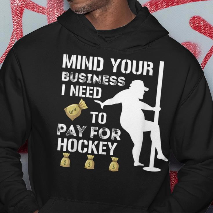 Mind Your Business I Need To Pay For Hockey Guy Pole Dance Hoodie Unique Gifts