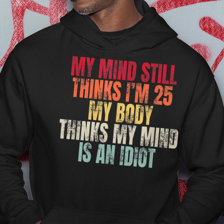My Mind Still Thinks I’M 25 My Body Thinks Idiot Hoodie Personalized Gifts