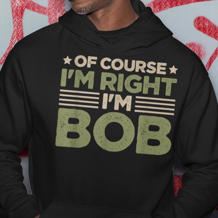Name Bob Of Course I'm Right I'm Bob Hoodie Unique Gifts