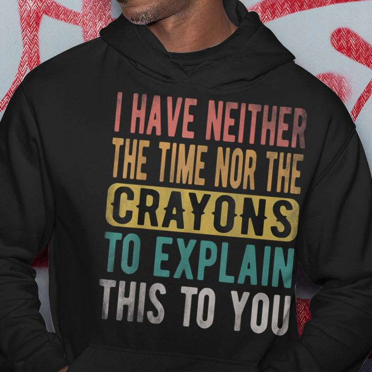 I Have Neither The Time Nor Crayons Retro Vintage Hoodie Funny Gifts