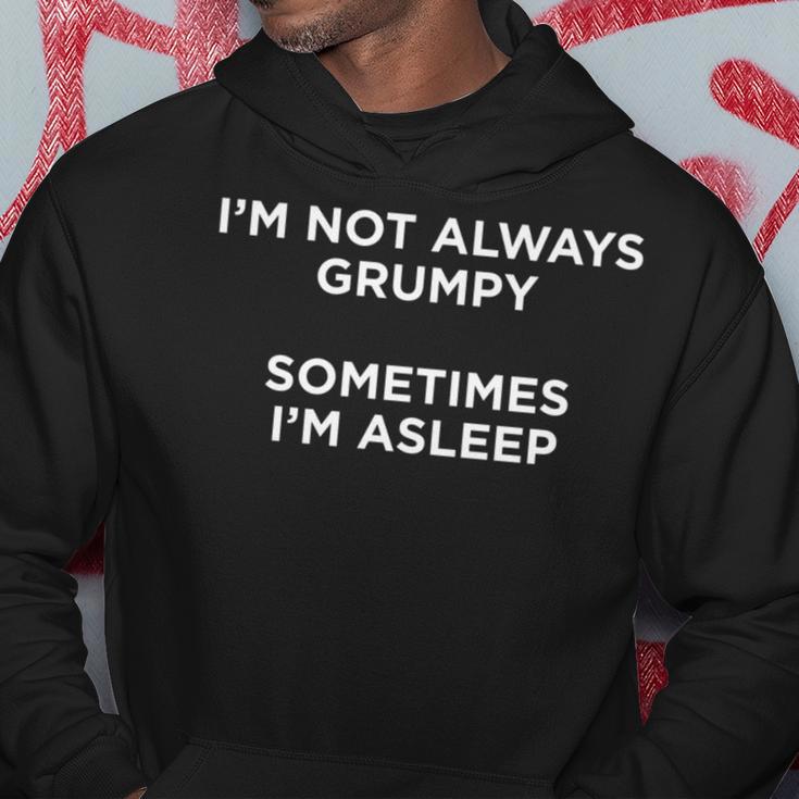 Im Not Always Grumpy Sometimes I'm Asleep Grumpy Hoodie Unique Gifts