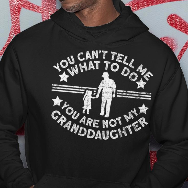 You Are Not My Granddaughter Grandpa Hoodie Funny Gifts