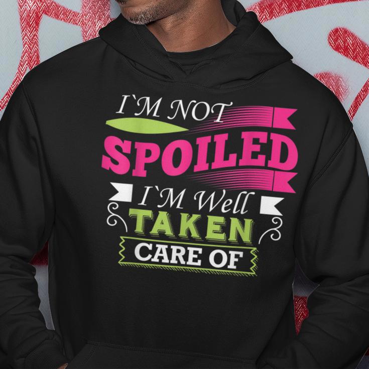 Im Not Spoiled Im Well Taken Care OfHoodie Unique Gifts