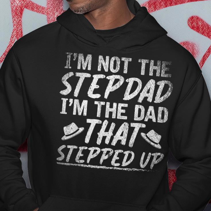 Im Not The Stepdad Im The Dad That Stepped Up Step Dad Hoodie Unique Gifts