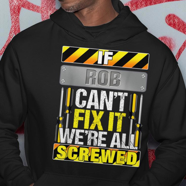 Novelty Name Quote If Rob Can't Fix It We're All Screwed Hoodie Funny Gifts