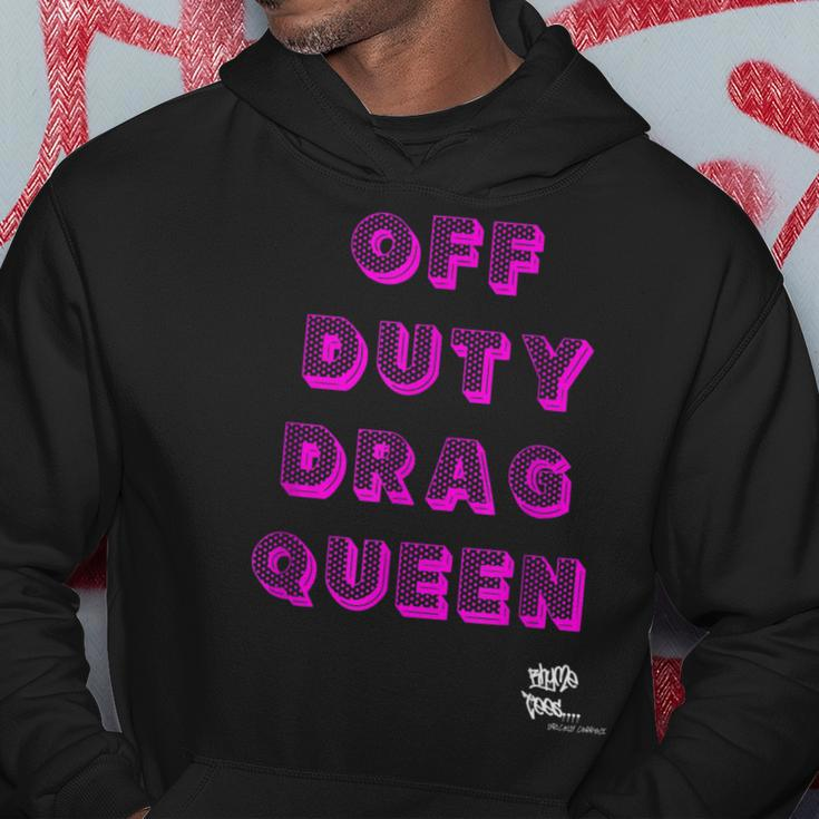 Off Duty Drag Queen Race Show Merch Pride Drag Quote Hoodie Unique Gifts