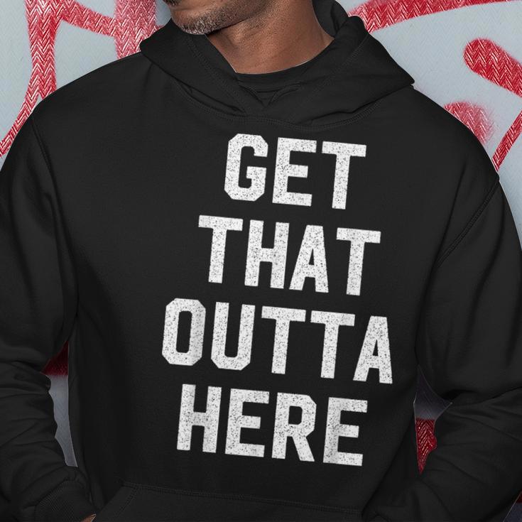 Get That Outta Here Hoodie Unique Gifts